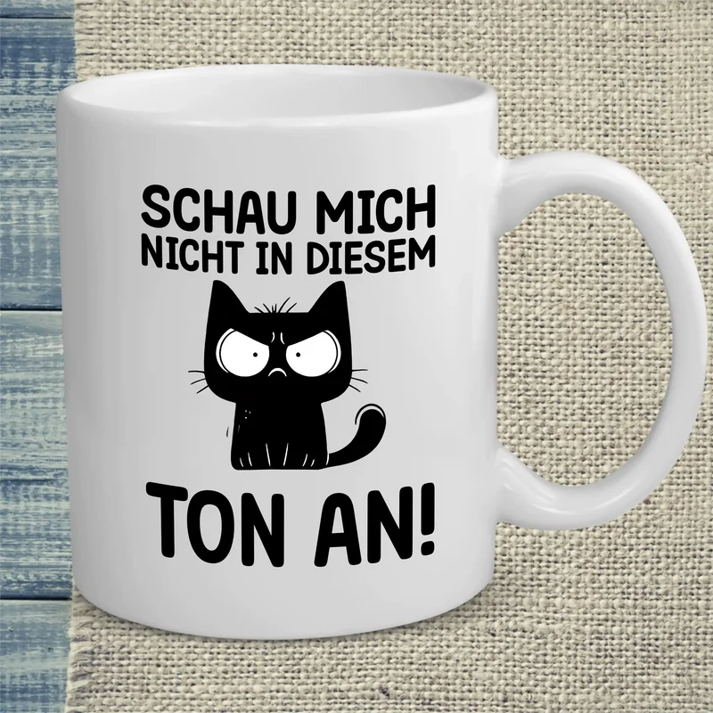 Schau mich nicht in diesem Ton an - Tasse