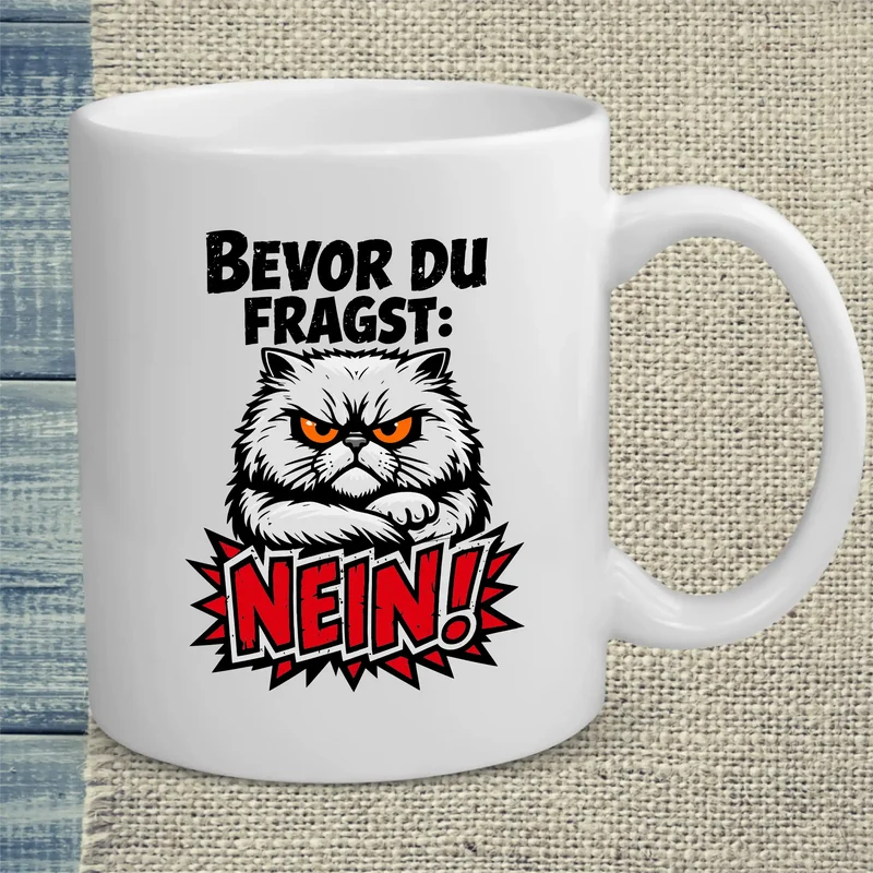 Bevor du fragst, NEIN - Tasse
