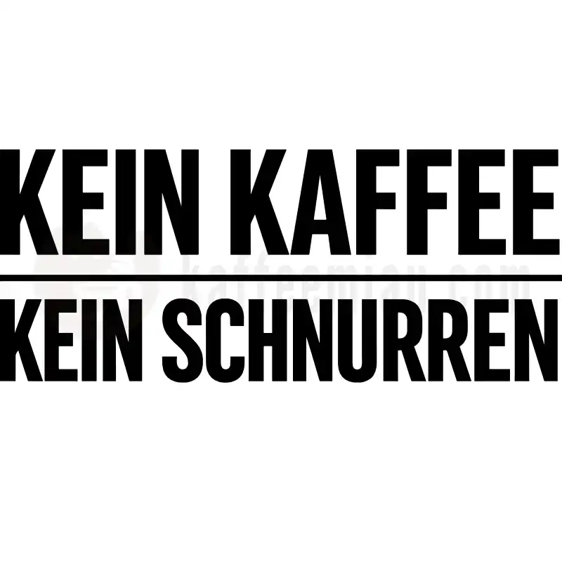 Kein Kaffee, Kein Schnurren - Tasse