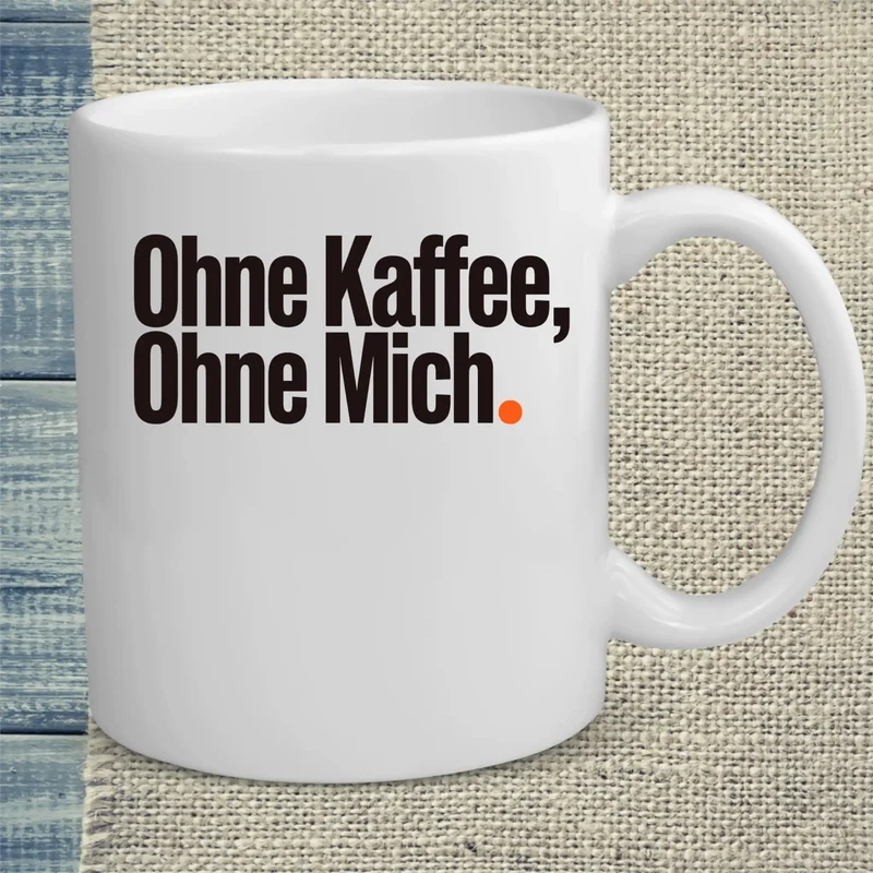 Ohne Kaffee, ohne mich - Tasse