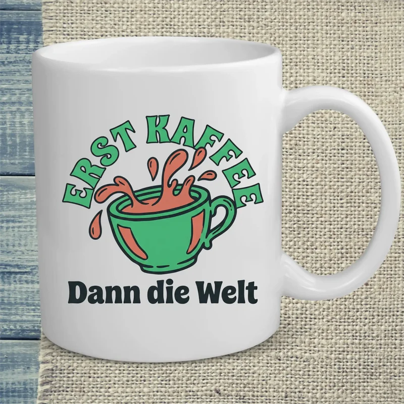 Erst Kaffee - Dann die Welt - Tasse