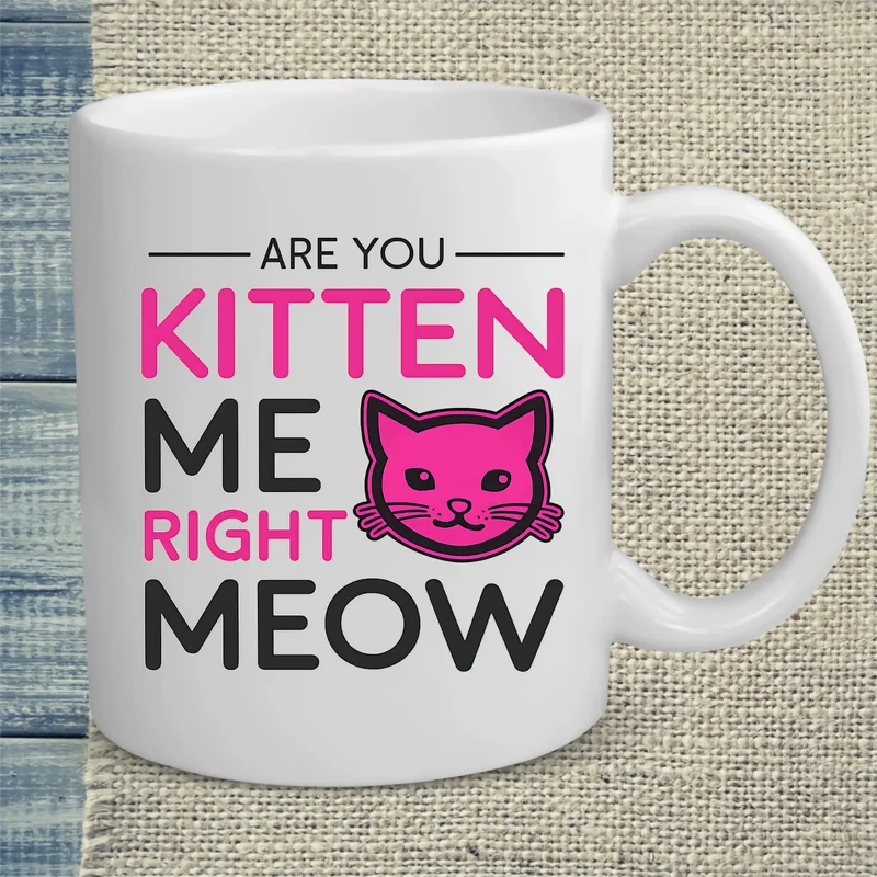 Are you kitten me right meow - Tasse