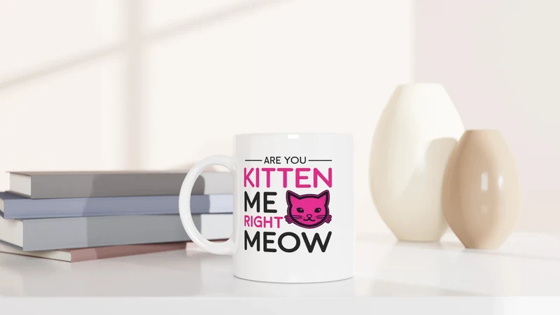 Are you kitten me right meow - Tasse