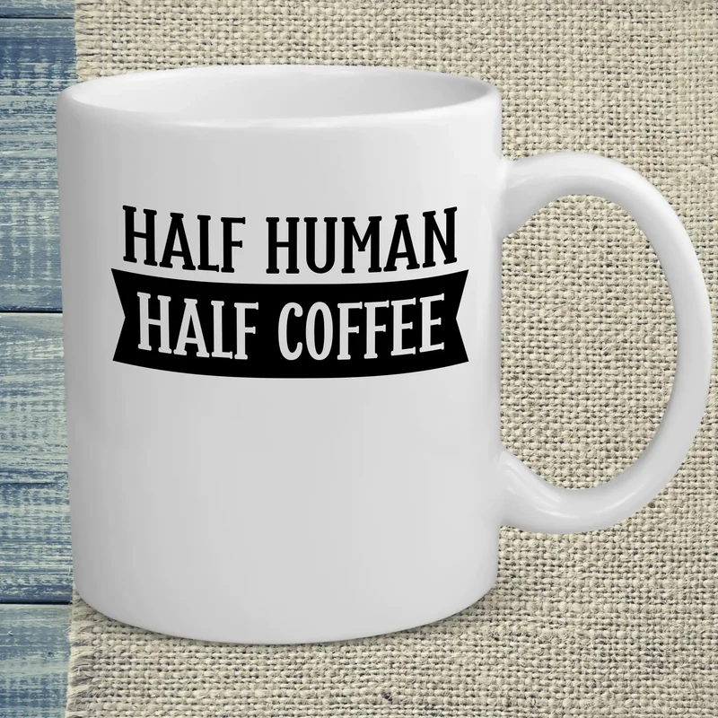Half Human - Half Coffee - Tasse