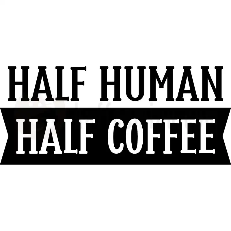 Half Human - Half Coffee - Tasse