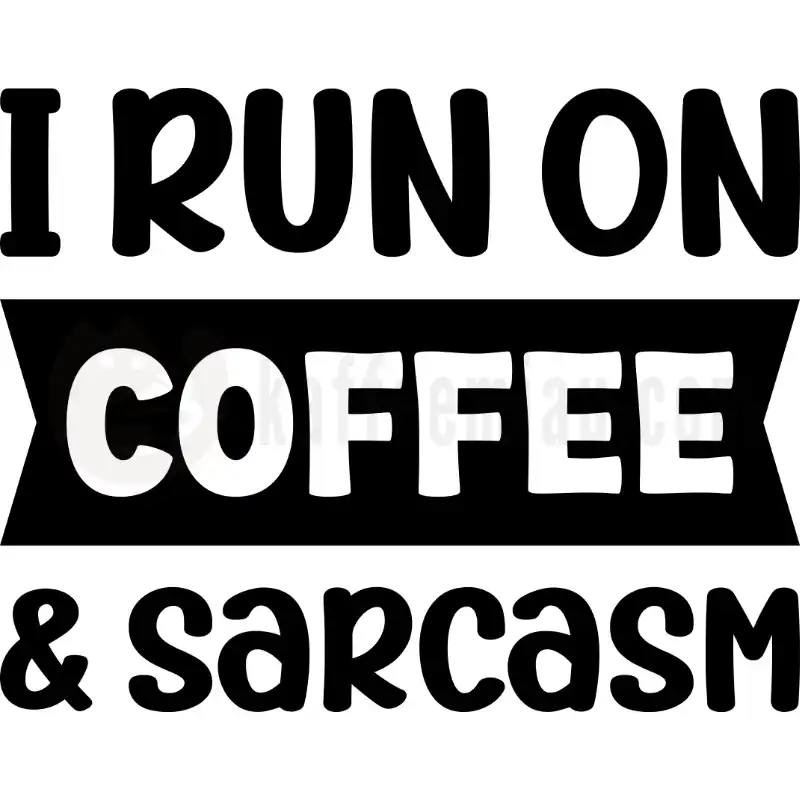 I run on coffee & sarcasm - Tasse