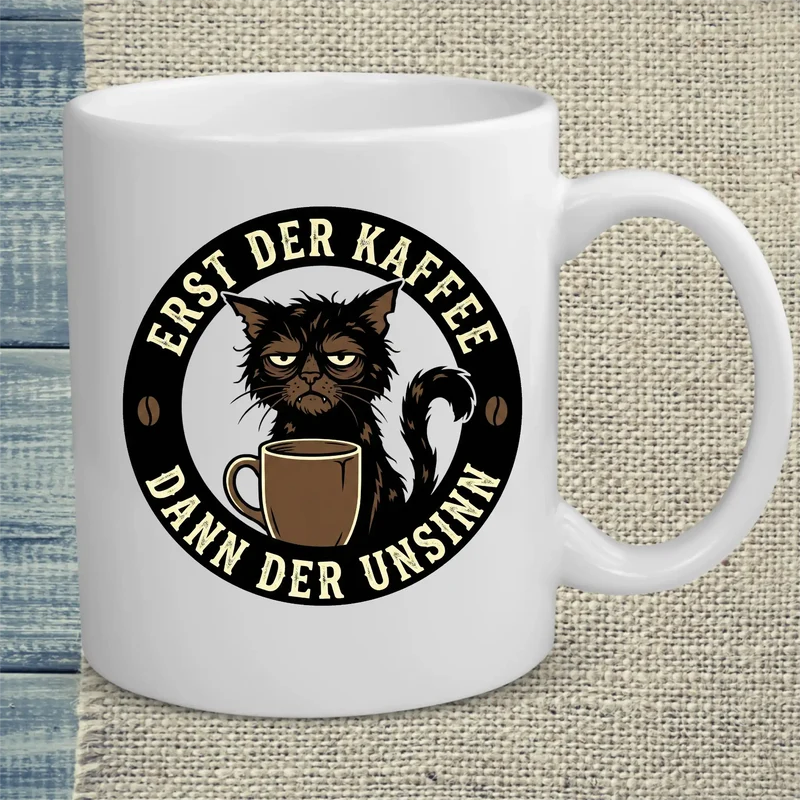 Erst Kaffee - Dann der Unsinn - Tasse