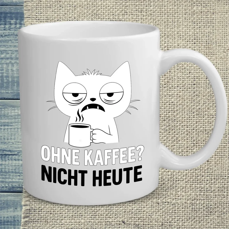 Ohne Kaffee? Nicht Heute - Tasse