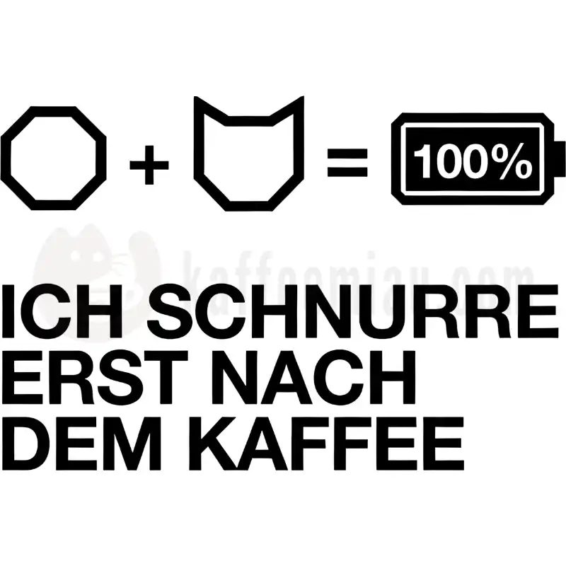Ich schnurre erst nach dem Kaffee - Tasse