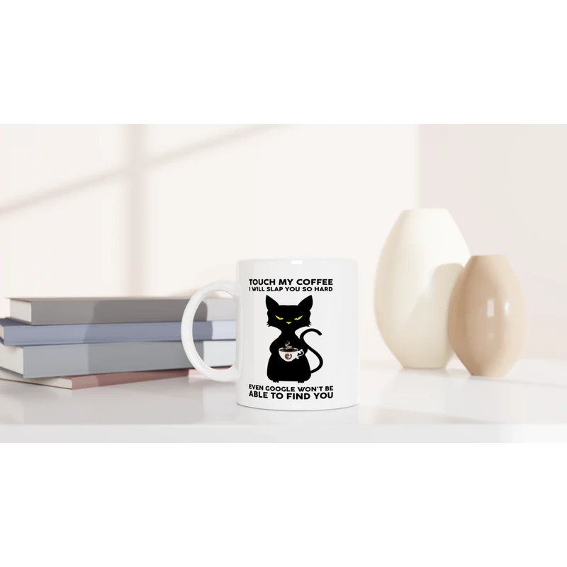 Touch My Coffee I Will Slap You so Hard - Tasse