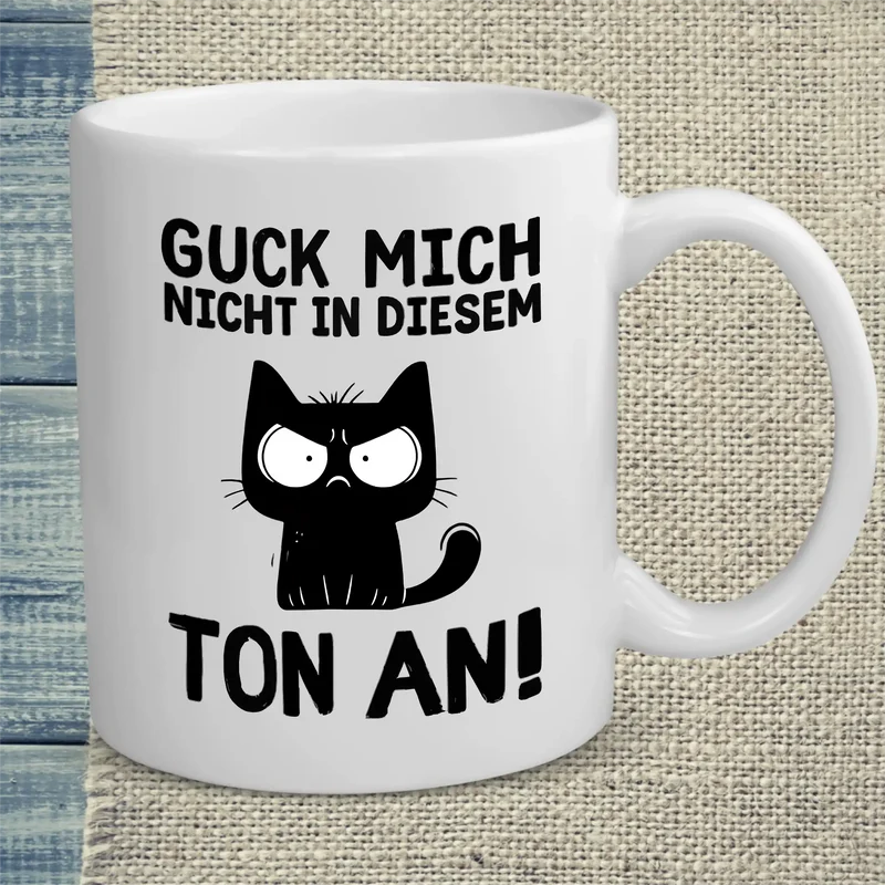 Guck mich nicht in diesem Ton an - Tasse