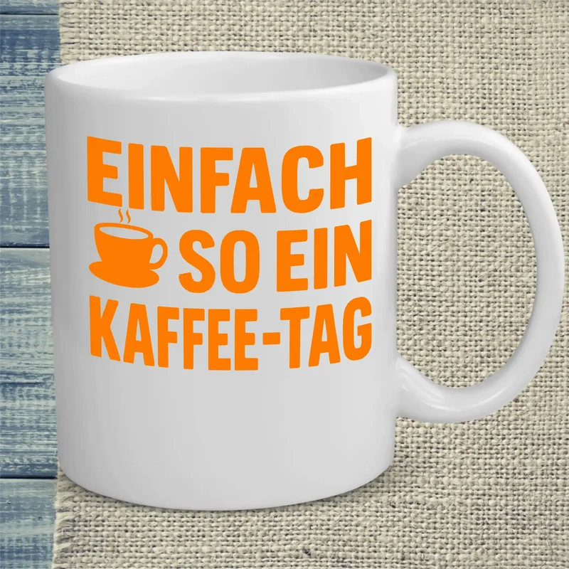 Einfach so ein Kaffee-Tag - Tasse
