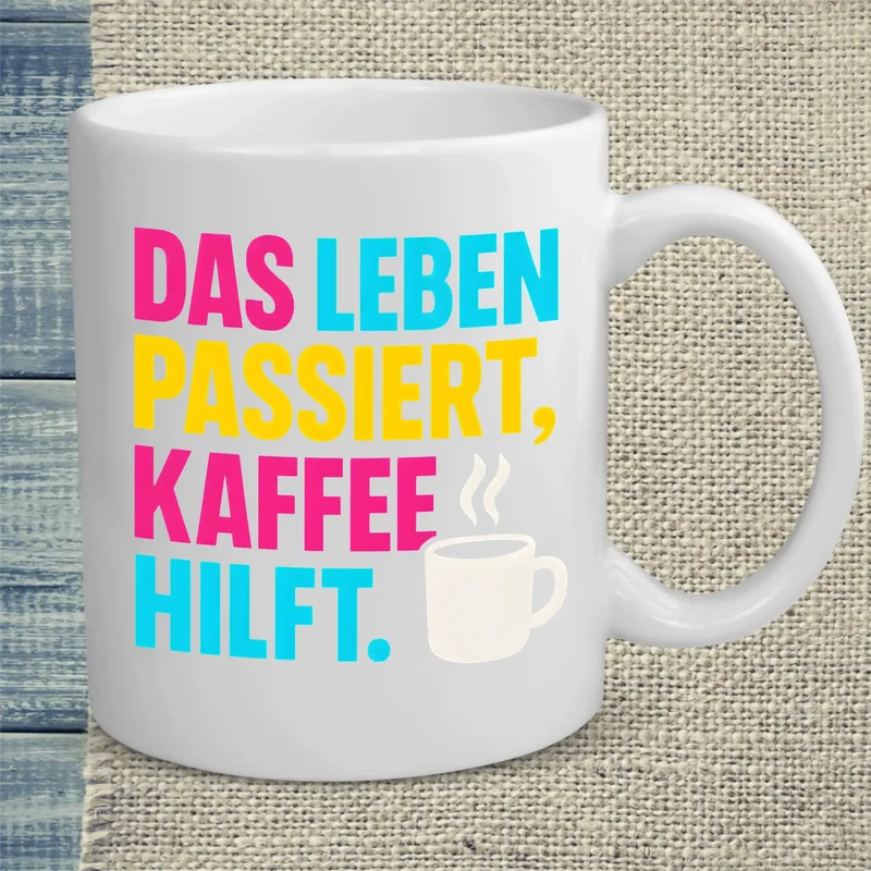 Das Leben passiert, Kaffee hilft. - Tasse