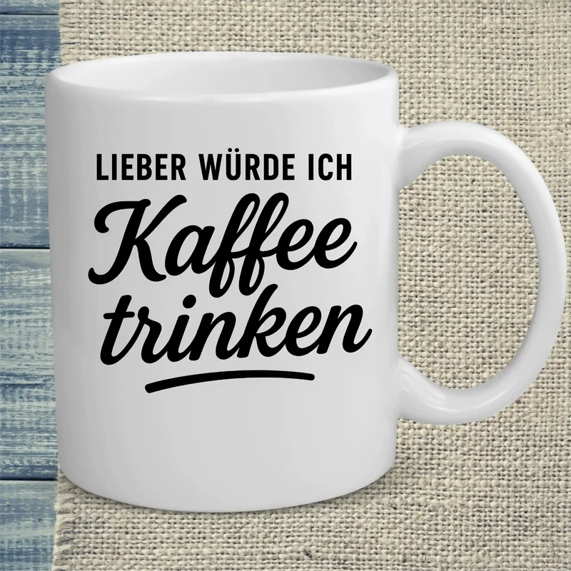 Lieber würde ich Kaffee trinken - Tasse