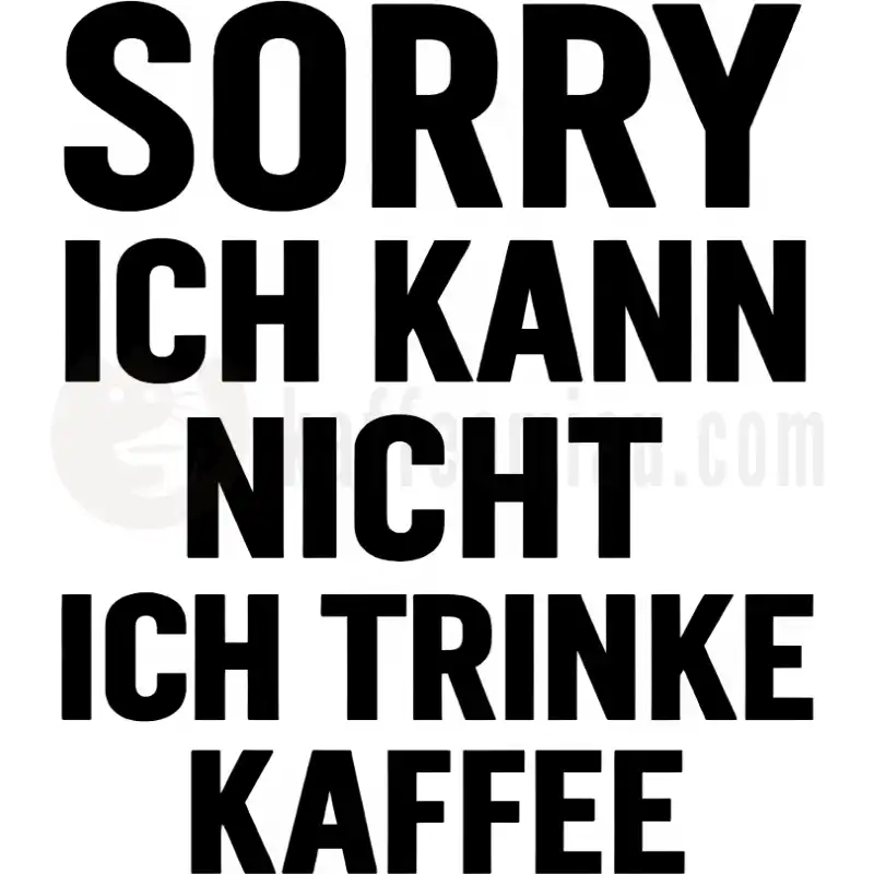 Sorry. Ich kann nicht. Ich trinke Kaffee. - Tasse