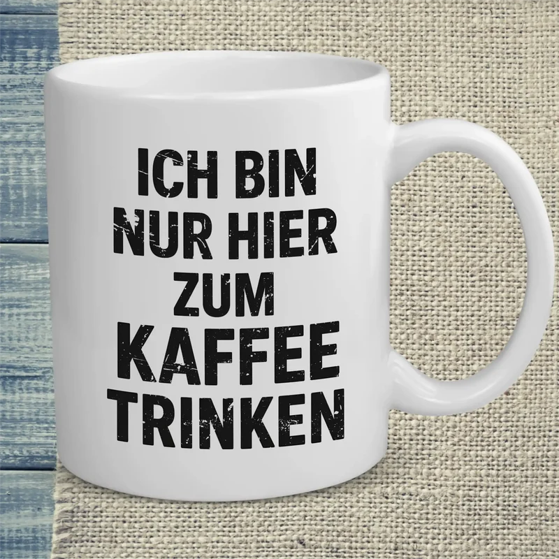 Ich bin nur hier zum Kaffeetrinken - Tasse