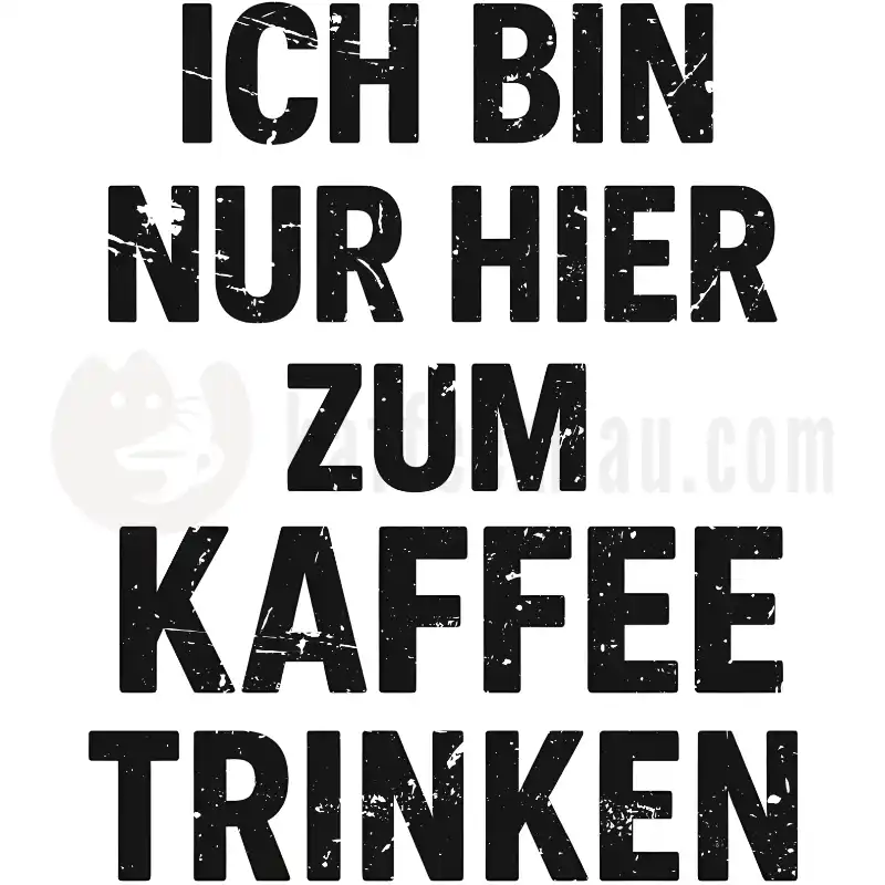 Ich bin nur hier zum Kaffeetrinken - Tasse