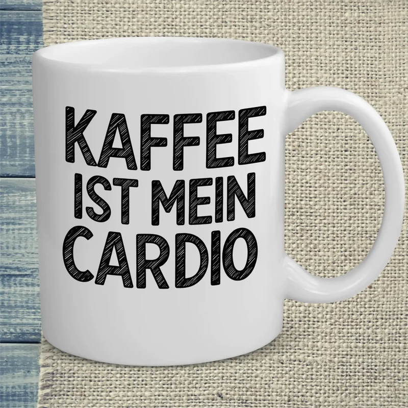 Kaffee ist mein Cardio - Tasse