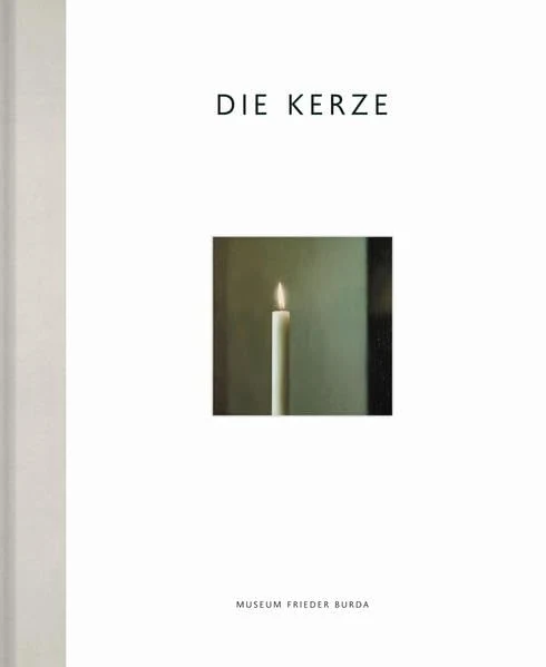 Die Kerze. Ein Motiv in der zeitgenössischen Kunst: Ausst.Kat. Museum Frieder Burda, Baden-Baden 201
